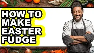 How To Make Easter Fudge - Easy Guide