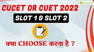 CUCET OR CUET 2022 - Slot 1 & Slot 2 | क्या Choose करना है