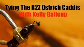 Tying The R2Z Ostrich Caddis with Kelly Galloup