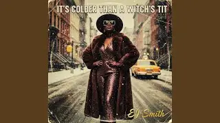 It's Colder Than a Witch's Tit