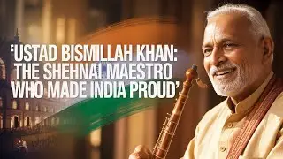 Ustad Bismillah Khan: The Shehnai Maestro Who Made India Proud | Music Legend | Cultural Heritage