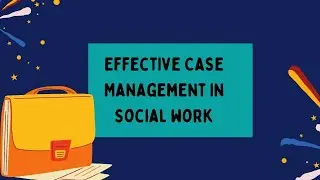 Эффективное управление случаями в социальной работе.
