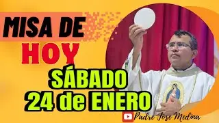 MISA DE HOY SÁBADO 24 de ENERO 2026/ Padre José Medina 