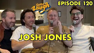 Josh Jones | Episode 120 | Some Laugh Podcast