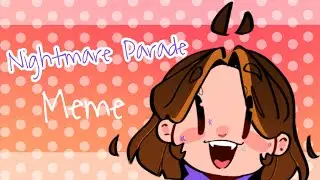 ||Nightmare Parade||Meme