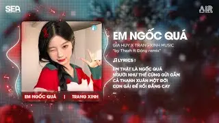 Em Ngốc Qu&aacute; (Thazh ft Đ&ocirc;ng Remix) - Gia Huy ♫ Em Thật L&agrave; Ngốc Qu&aacute; Người Như Thế Cũng Gửi Gắm Remix