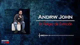 Andrw John   En Peligro de Extinci&oacute;n Bachata 2019