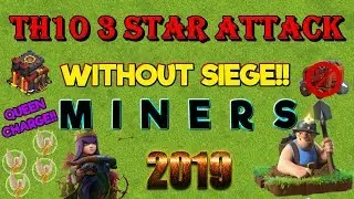 TH10 3 Star Attack Strategy Without Siege Machine - Queen Charge + Miners - Clash of Clans 2019