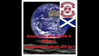 FM17 Around the World With Billion Dollars - Scotland Ep.1(What if non-league Teams Had Billion$?)