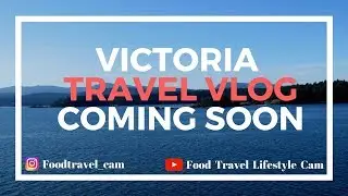 VICTORIA TRAVEL VLOG COMING SOON