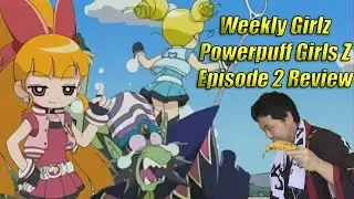 Weekly Girlz - Powerpuff Girl Z Episode 2 Review