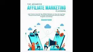 Advanced Affiliate Marketing Playbook: Learn Secrets from the Top Affiliate Marketers on How You