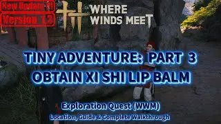 Tiny Adventure: Part 3 - Obtain Xi Shi Lip Balm | Exploration Quest Guide | Where Winds Meet