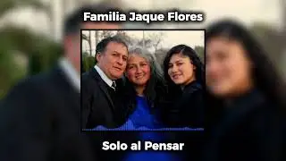Solo Al Pensar - Familia Jaque Flores ft Manuel Flores