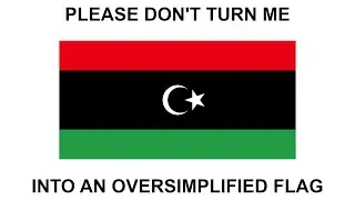 Please Libya, don't turn me into an oversimplified flag!