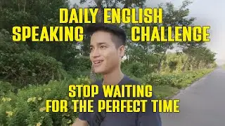 Daily English Speaking Challenge | Stop waiting for the perfect time