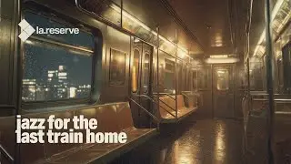 Jazz for the Last Train Home 🚇 Midnight Jazz Playlist | Relaxing Somber Jazz