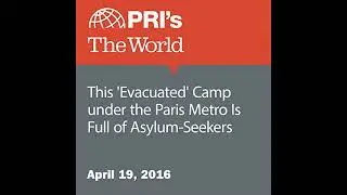 This 'Evacuated' Camp under the Paris Metro Is Full of Asylum-Seekers Audiobook