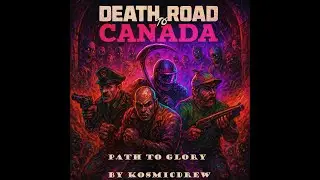 Death Road to Canada path the glory (A Death Row to Canada song)