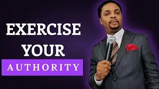 EXERCISE YOUR AUTHORITY. Pr. Benard Uche Benjamin