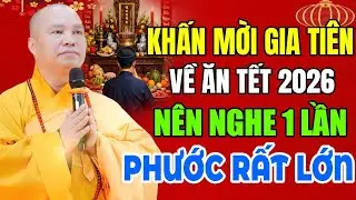 KHẤN MỜI GIA TIÊN VỀ ĂN TẾT 2026 NÊN NGHE 1 LẦN PHƯỚC RẤT LỚN | Thầy Thích Đạo Thịnh