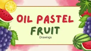 Oil Pastel Fruit Drawings