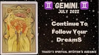 ♊️ GEMINI JULY 2022 🤍 Continue To Follow Your Dreams