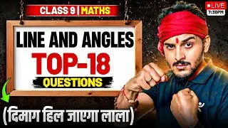 Lines and Angles Class 9 Maths | Top 18 Questions | दिमाग हिल जाएगा लाला🔥| CBSE 2025&ndash;26 | Pranav Sir