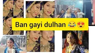 Finally ban gayi dulhan main 😩🥹💓@kanakdeep_vlogduk03