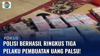 Polisi Tangkap 3 Pria Tersangka Pembuatan Uang Palsu hingga Miliaran Rupiah | Fokus