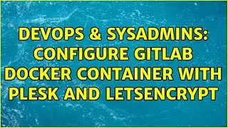 DevOps & SysAdmins: Configure GitLab Docker container with Plesk and LetsEncrypt