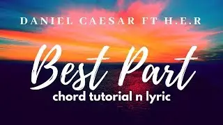 Best Part - Daniel Caesar ft H.E.R | kunci gitar - lirik | Tutorial gitar