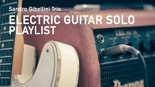 Electric Guitar Solo Playlist - Sandro Gibellini Trio - Play Audio