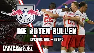 INTRODUCTION | DIE ROTEN BULLEN 1 | RED BULL LEIPZIG | FM21 | FOOTBALL MANAGER 2021