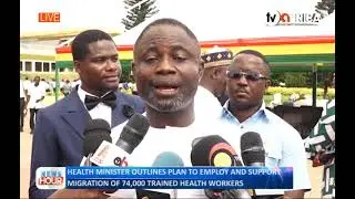 HEALTH MINISTER OUTLINES PLAN TO EMPLOY AND SUPPORT MIGRATION OF 74,000 TRAINED HEALTH WORKERS
