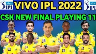 VIVO IPL 2022 | CHENNAI SUPER KINGS NEW FINAL PLAYING 11 FOR IPL 2022 | CSK PLAYING 11 | IPL 2022