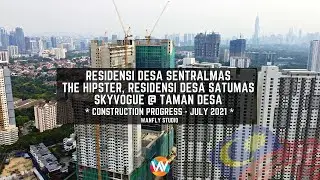 RESIDENSI DESA SENTRALMAS, THE HIPSTER, RESIDENSI DESA SATUMAS, SKYVOGUE @ TAMAN DESA - JULY 2021