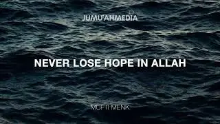 NEVER LOSE HOPE IN THE MERCY OF ALLAH - MUFTI MENK