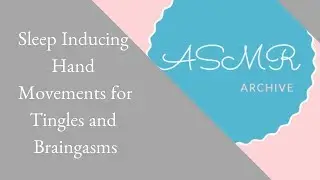 ASMR - Sleep Inducing Hand Movements for Tingles and Braingasms
