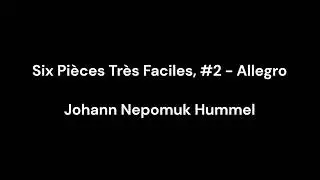 Hummel: Six Pi&egrave;ces Tr&egrave;s Faciles, #2 - Allegro [Old, 5-16-24]