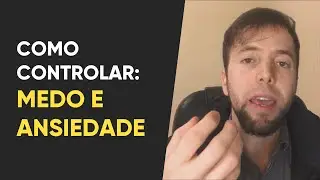 Como controlar o medo e a ansiedade com t&eacute;cnicas simples | Eurekka