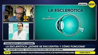 Qué es la esclerótica y cómo funciona - Entrevista RPP
