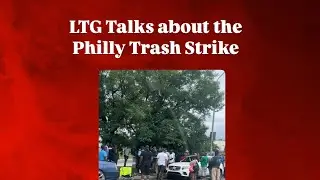 LTG talks about the Philly Trash Strike (LTG Ep. 9 Short)