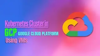 Setup Kubernetes Cluster on GCP From Scratch | The Ultimate Step-by-Step Tutorial (2025) | GCP VMs