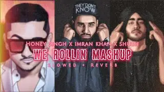 We Rollin - Mashup (Slowed + Reverb) Honey Singh x Shubh x Imran Khan #trending #viral #slowed #lofi