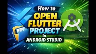 How to Open Flutter Project in Android Studio | Step-by-Step Guide for Beginners