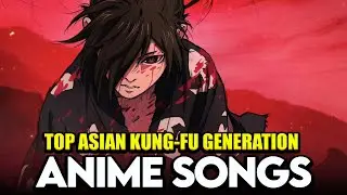 My Top ASIAN KUNG-FU GENERATION Anime Openings & Endings