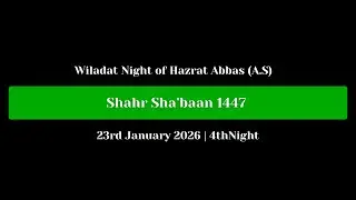 Wiladat Night of Hazrat Abbas (A.S) | 4th Night of Shahr Sha’baan 1447  | 23rd January 2026