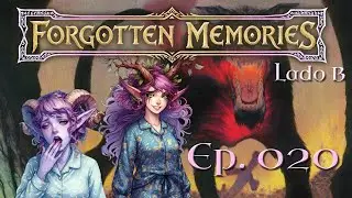 RPG D&D 5e - Forgotten Memories - Lado B - Ep. 020