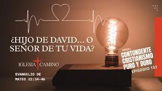&iquest;HIJO DE DAVID&hellip; O SE&Ntilde;OR DE TU VIDA? | SERIE: CONTUNDENTE | EP#132 | Mateo22:41-46 hasta 23:1-11